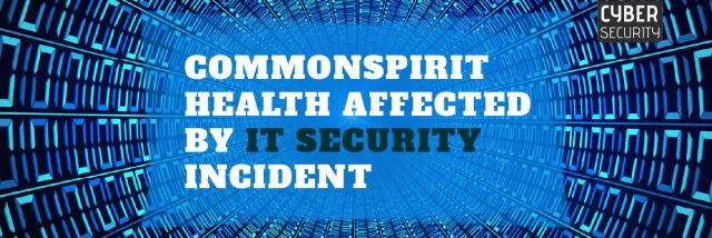 CommonSpirit-Health-affected-by-IT-Security-Incident