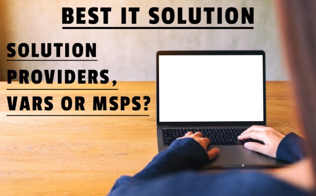 Best IT Solution Solution Providers VARs or MSPs