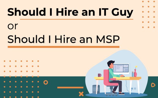 Should I Hire an IT Guy Should I Hire an MSP featured