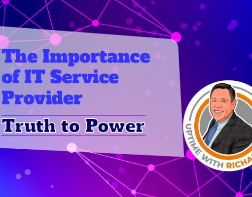 The Importance of IT Service Provider: Truth to Power The Importance of IT Service Provider Truth to Power